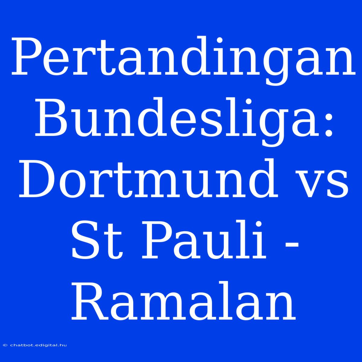 Pertandingan Bundesliga: Dortmund Vs St Pauli - Ramalan