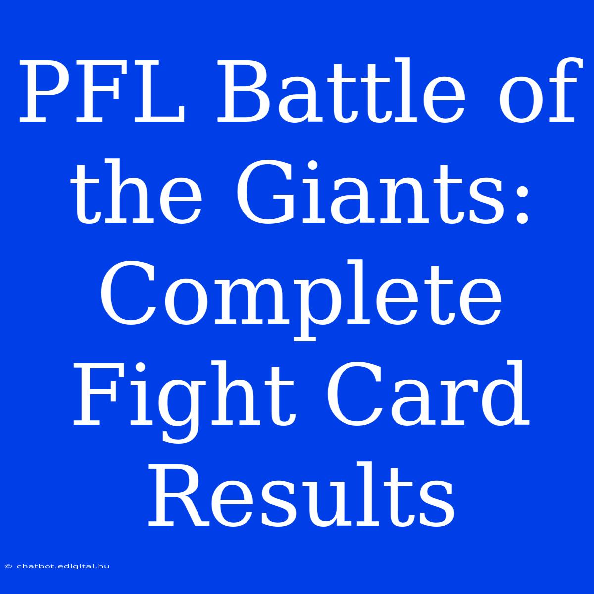 PFL Battle Of The Giants: Complete Fight Card Results