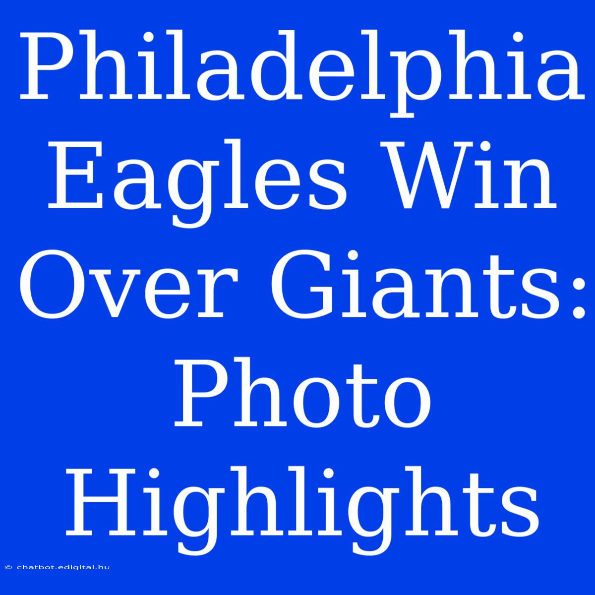 Philadelphia Eagles Win Over Giants: Photo Highlights