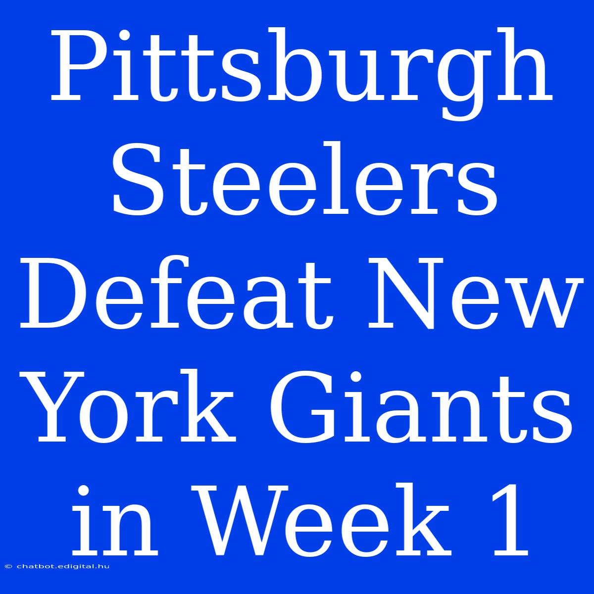 Pittsburgh Steelers Defeat New York Giants In Week 1