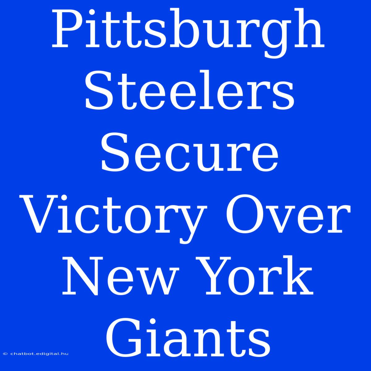 Pittsburgh Steelers Secure Victory Over New York Giants