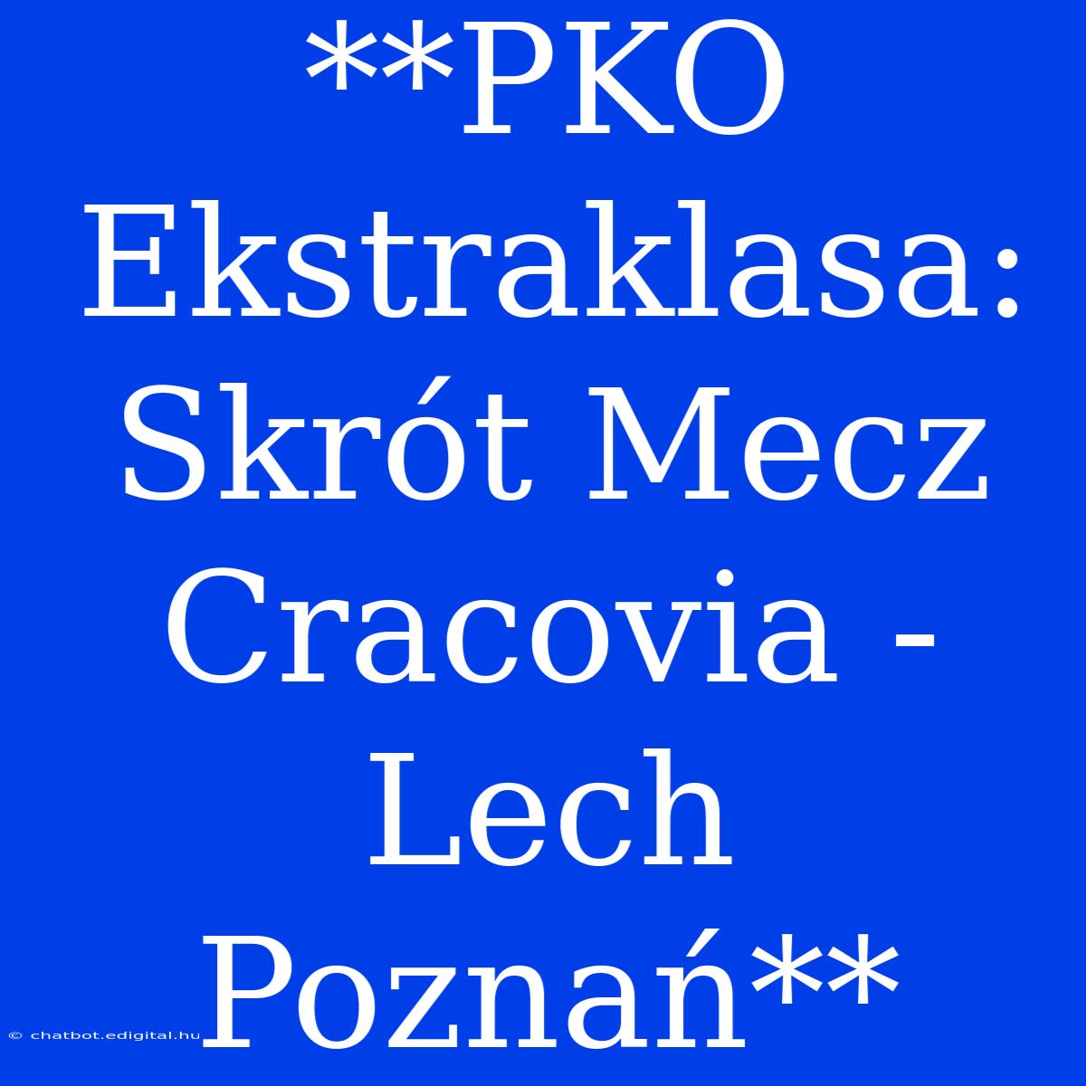 **PKO Ekstraklasa: Skrót Mecz Cracovia - Lech Poznań**