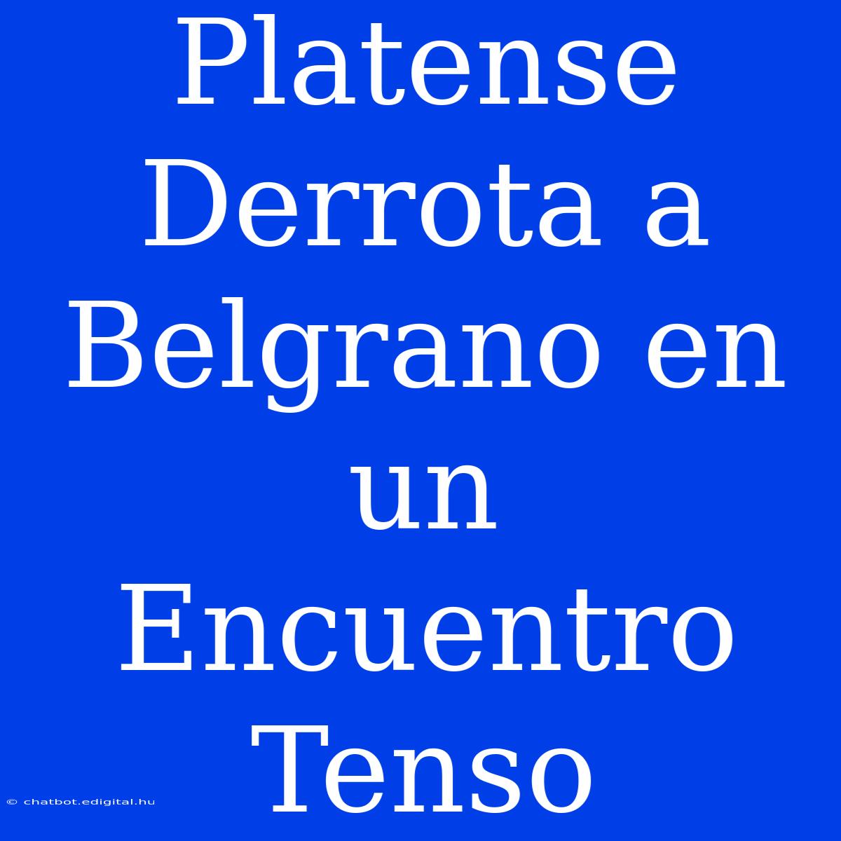 Platense Derrota A Belgrano En Un Encuentro Tenso