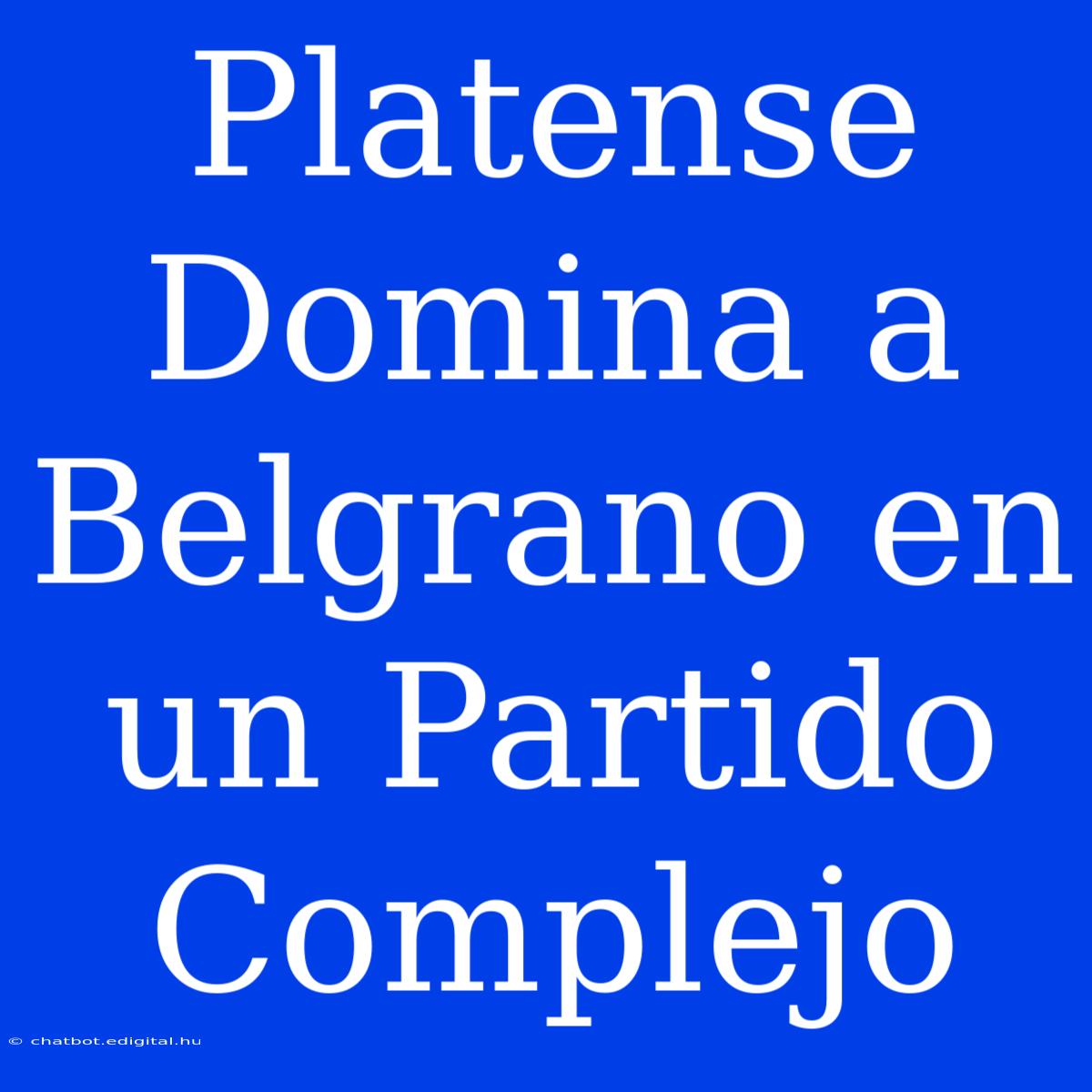 Platense Domina A Belgrano En Un Partido Complejo