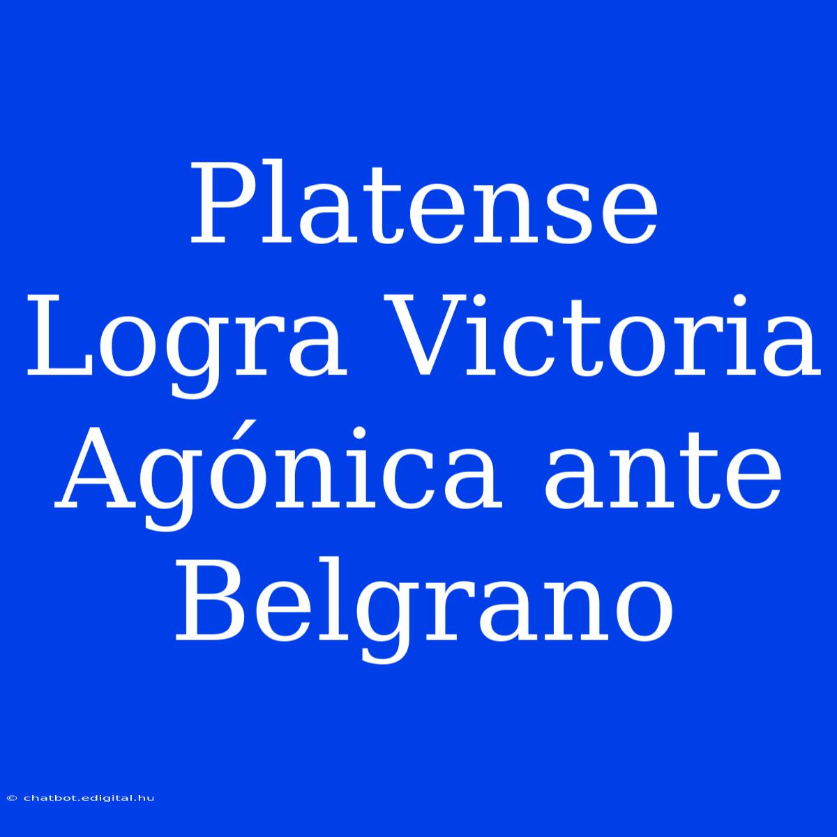 Platense Logra Victoria Agónica Ante Belgrano