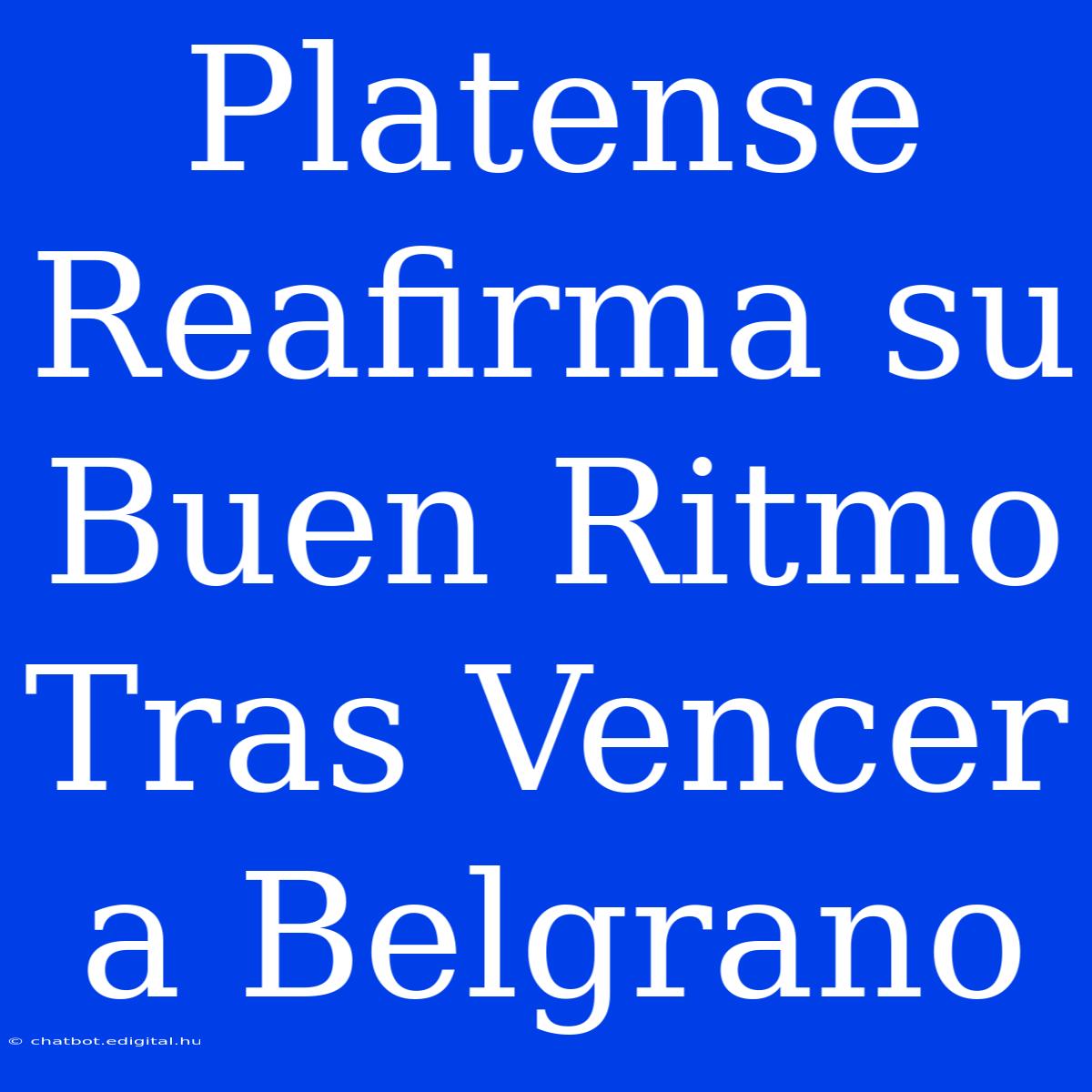 Platense Reafirma Su Buen Ritmo Tras Vencer A Belgrano