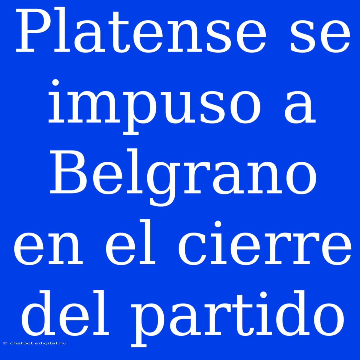 Platense Se Impuso A Belgrano En El Cierre Del Partido