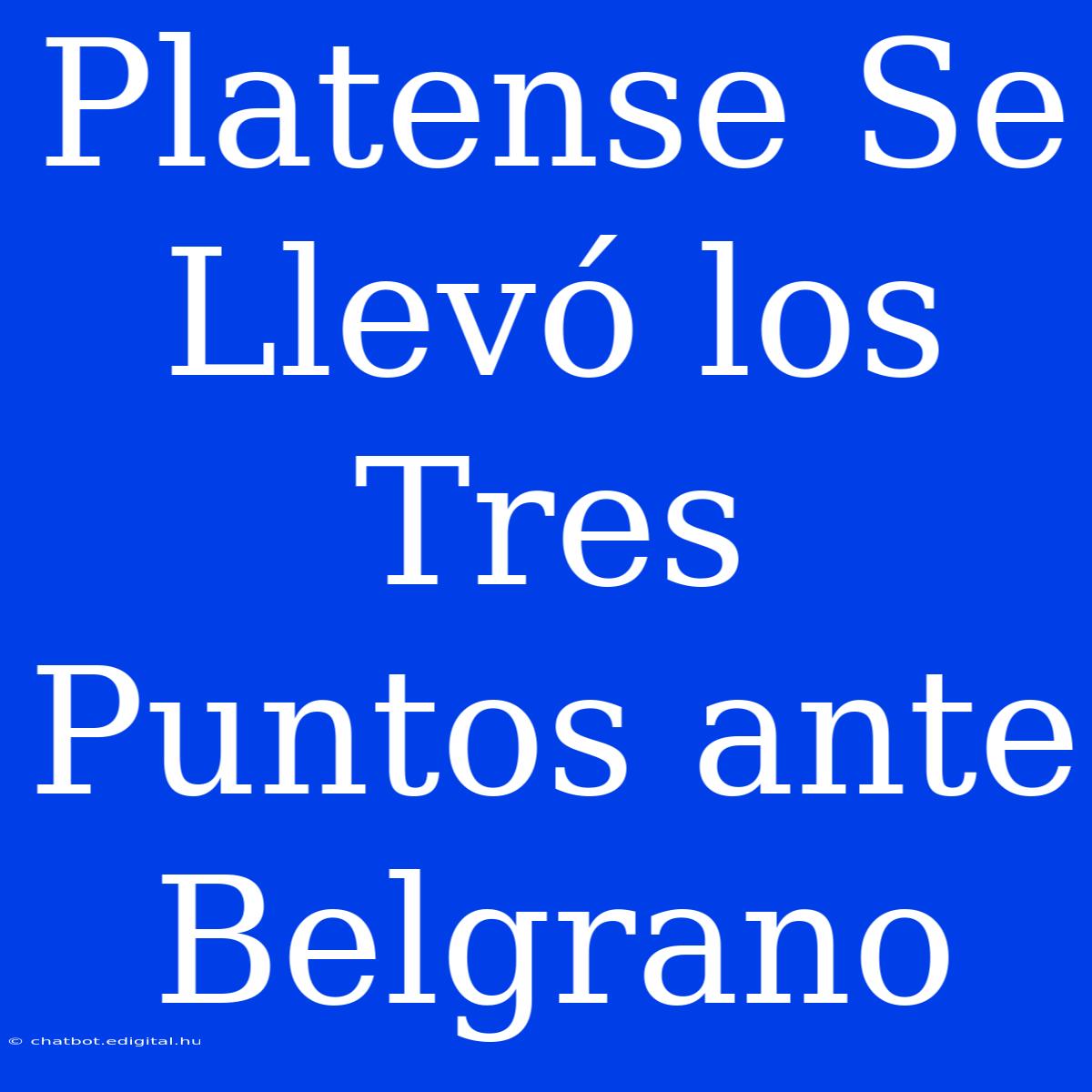 Platense Se Llevó Los Tres Puntos Ante Belgrano