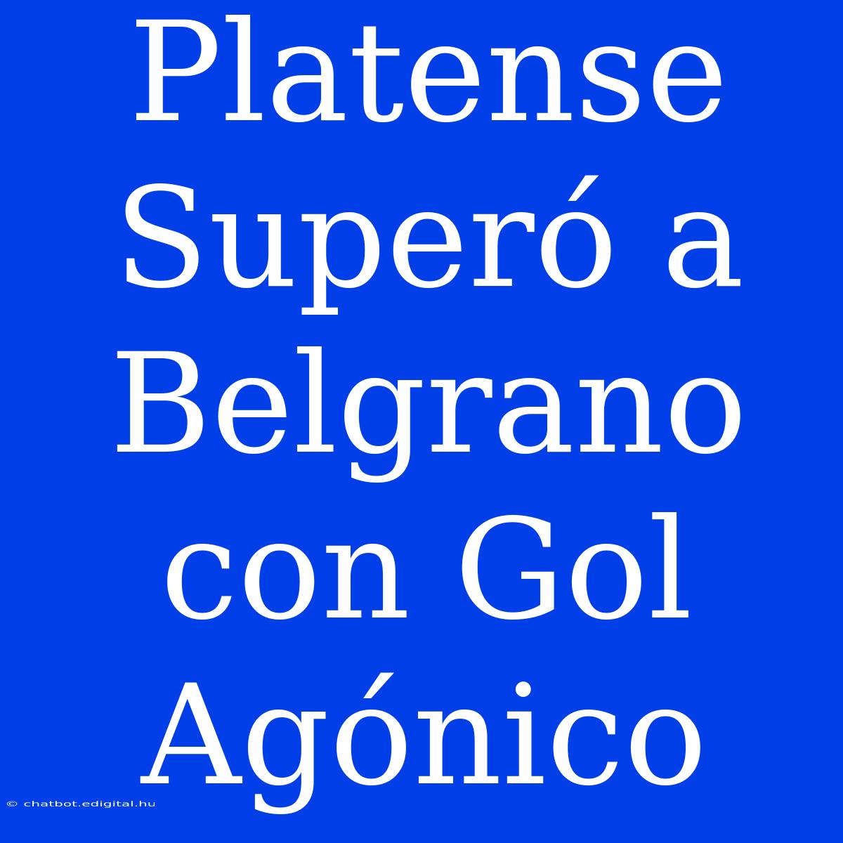 Platense Superó A Belgrano Con Gol Agónico