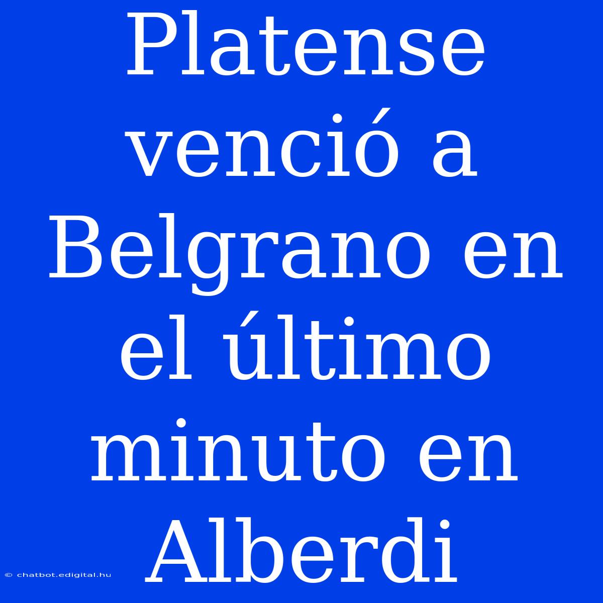 Platense Venció A Belgrano En El Último Minuto En Alberdi