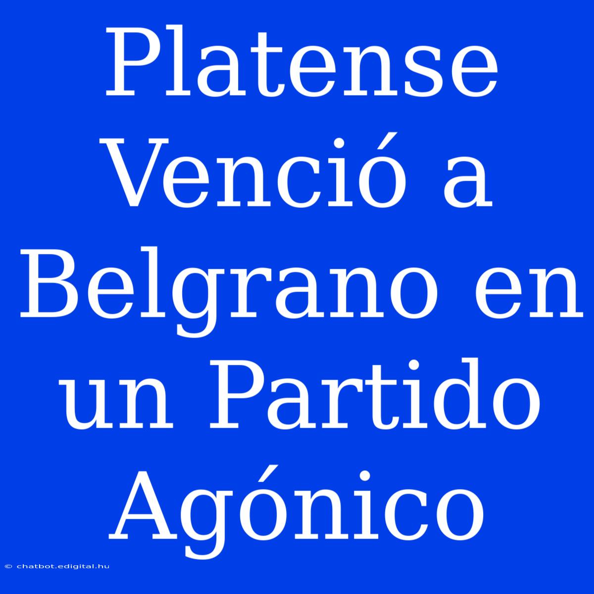 Platense Venció A Belgrano En Un Partido Agónico