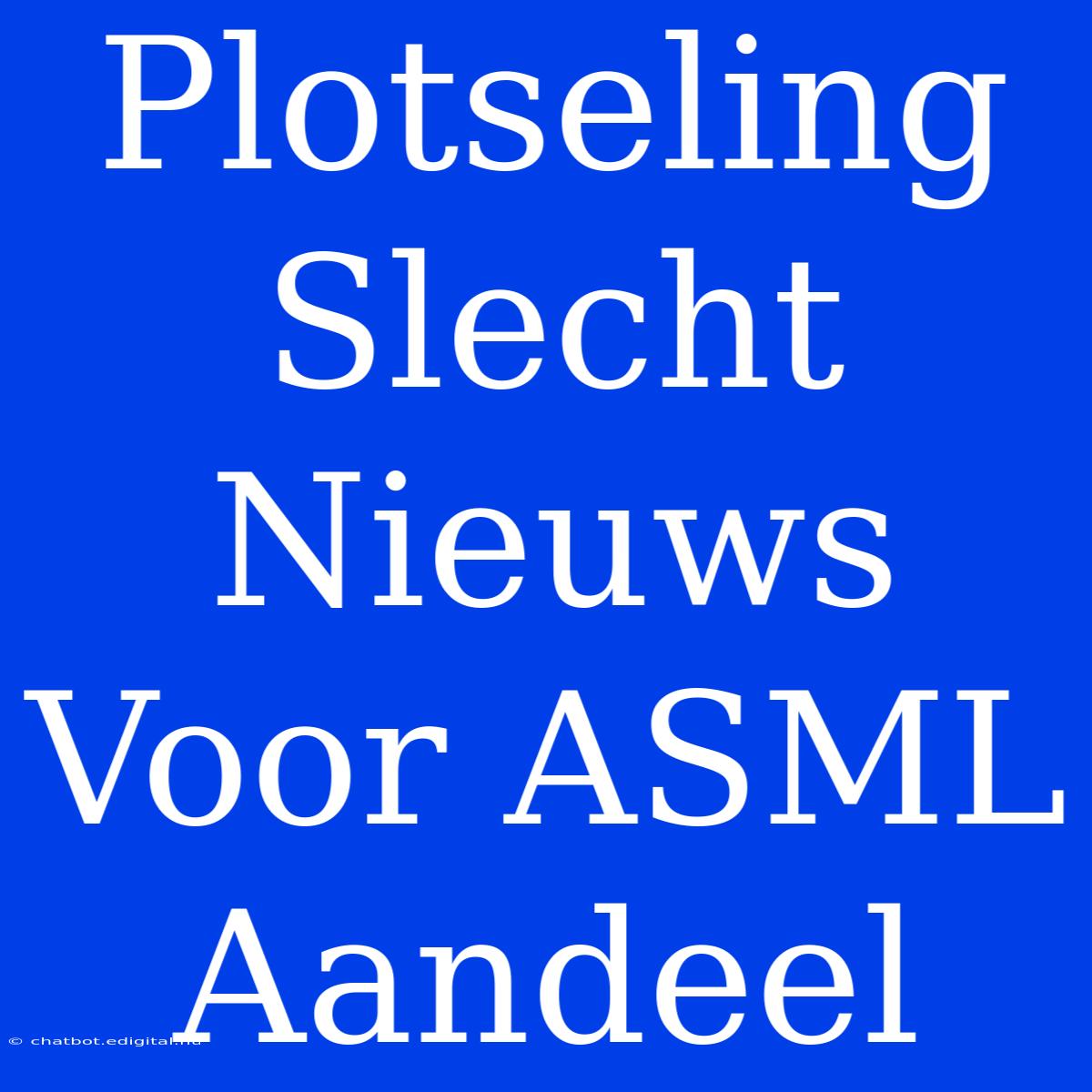 Plotseling Slecht Nieuws Voor ASML Aandeel