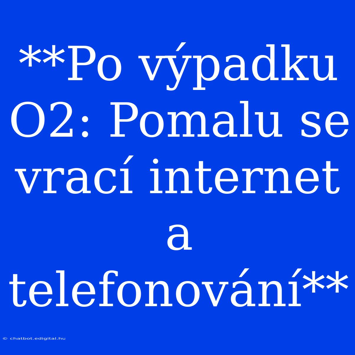 **Po Výpadku O2: Pomalu Se Vrací Internet A Telefonování**