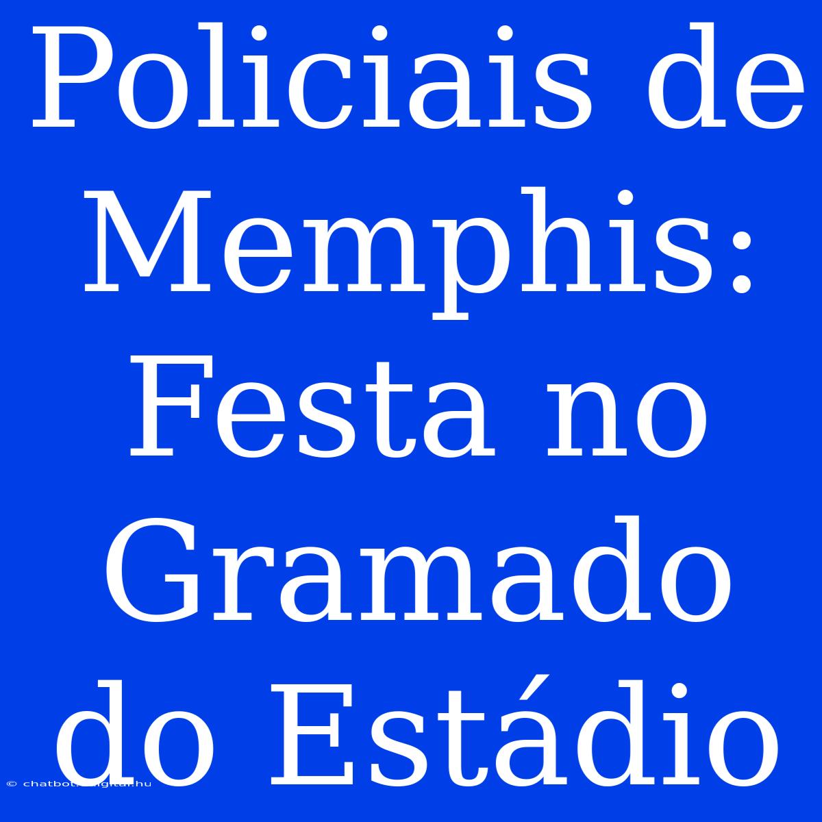 Policiais De Memphis: Festa No Gramado Do Estádio