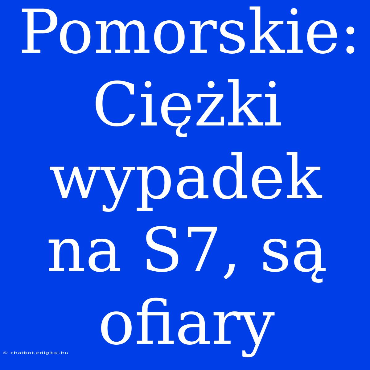 Pomorskie: Ciężki Wypadek Na S7, Są Ofiary