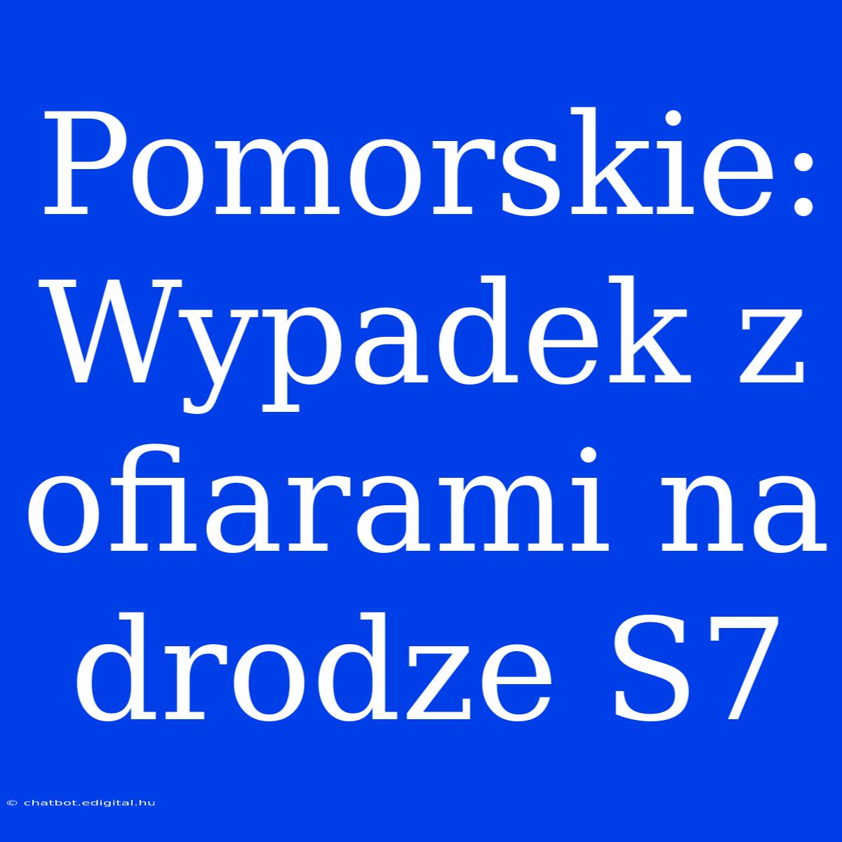 Pomorskie: Wypadek Z Ofiarami Na Drodze S7