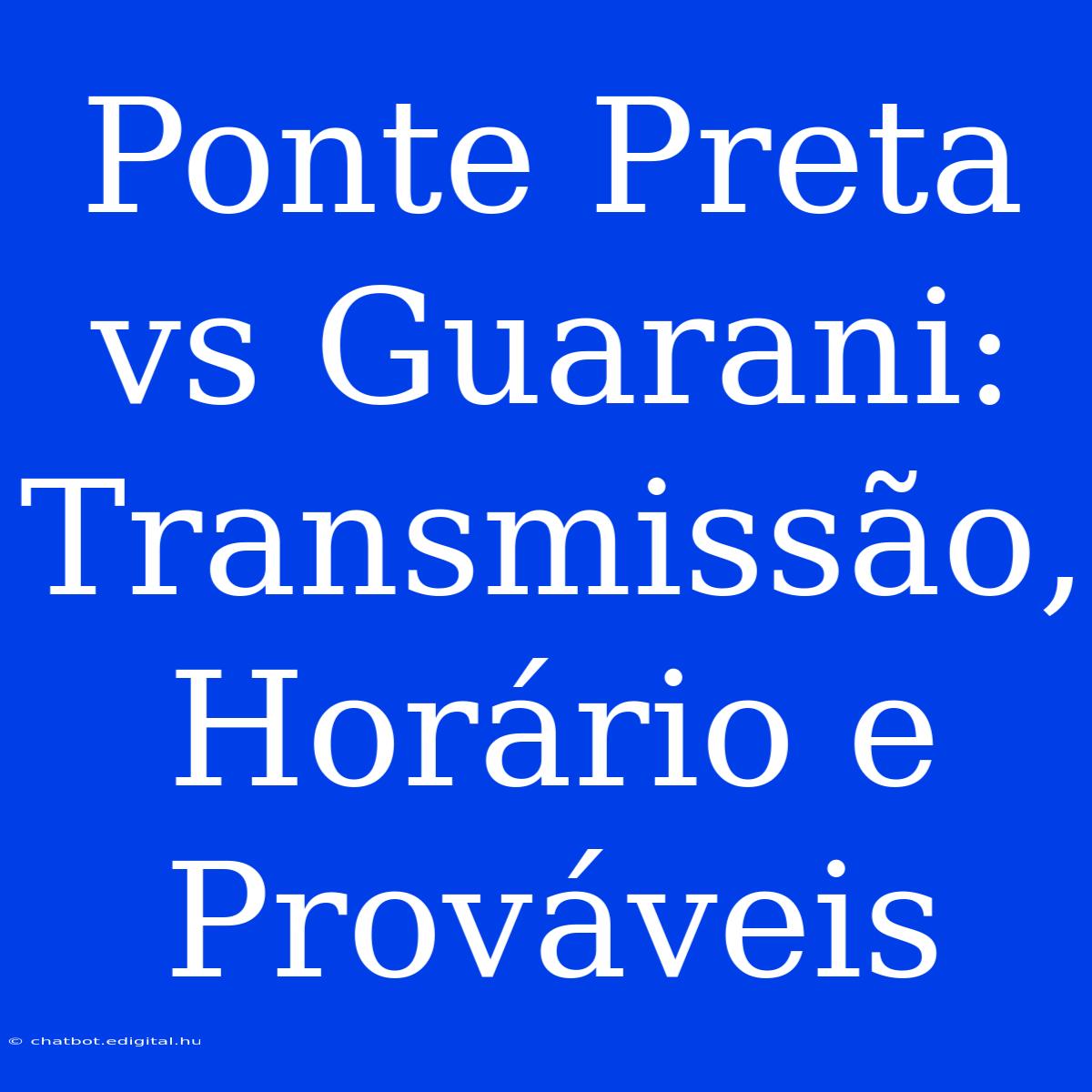 Ponte Preta Vs Guarani: Transmissão, Horário E Prováveis