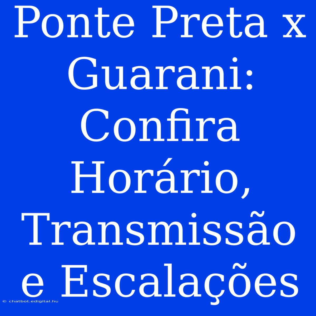 Ponte Preta X Guarani: Confira Horário, Transmissão E Escalações