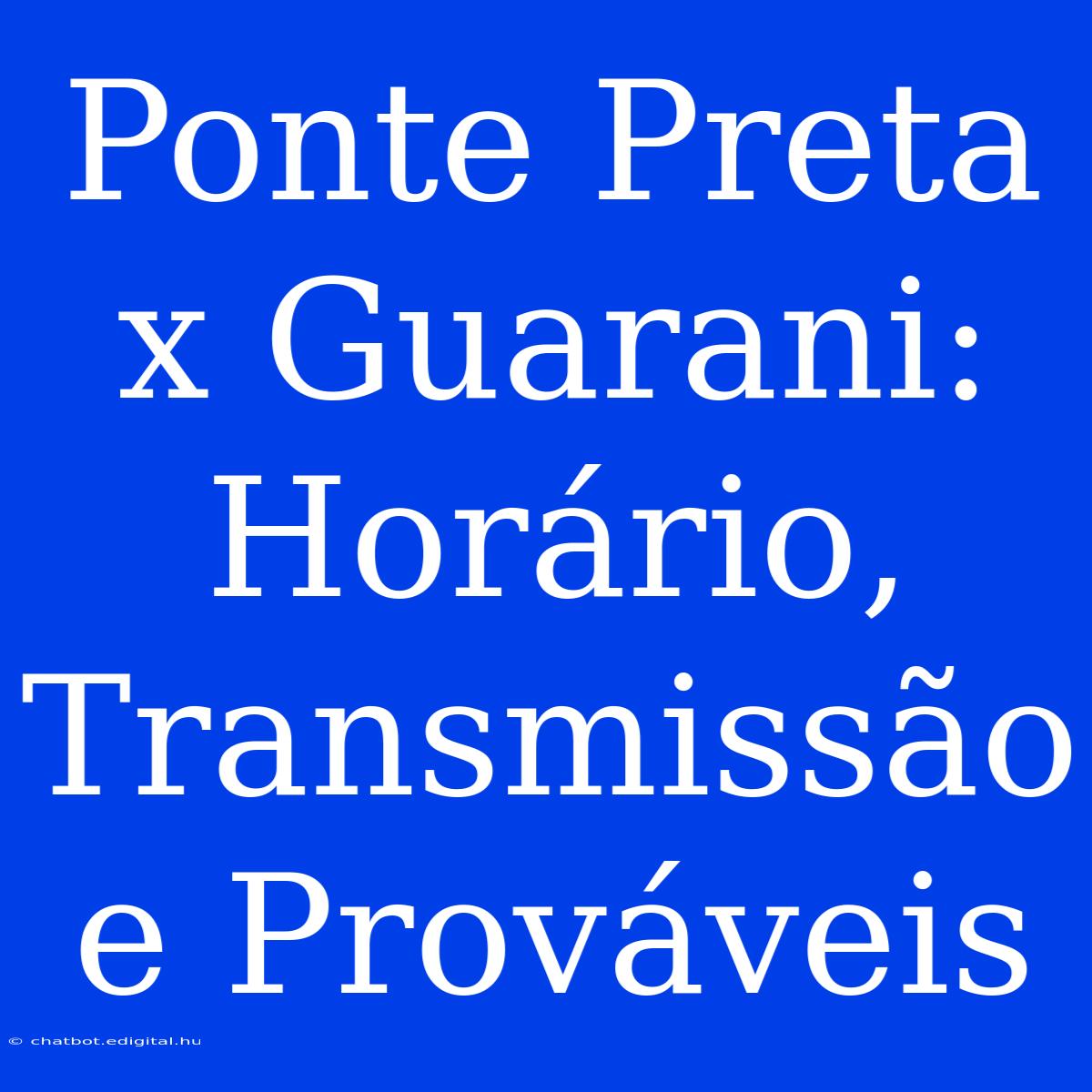 Ponte Preta X Guarani: Horário, Transmissão E Prováveis