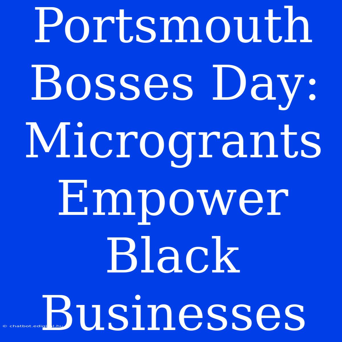 Portsmouth Bosses Day: Microgrants Empower Black Businesses