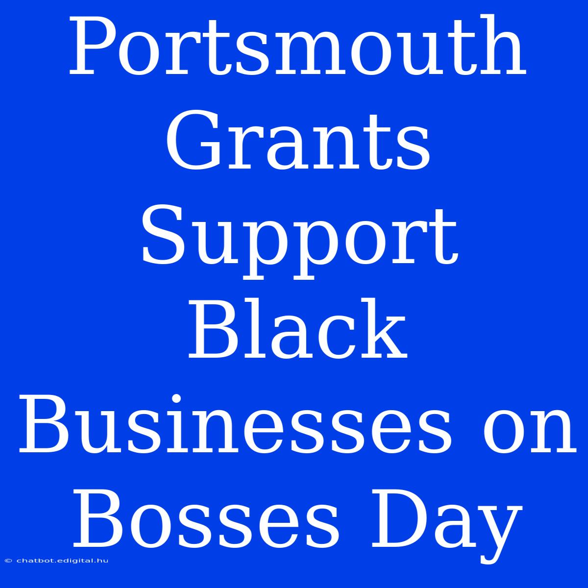 Portsmouth Grants Support Black Businesses On Bosses Day