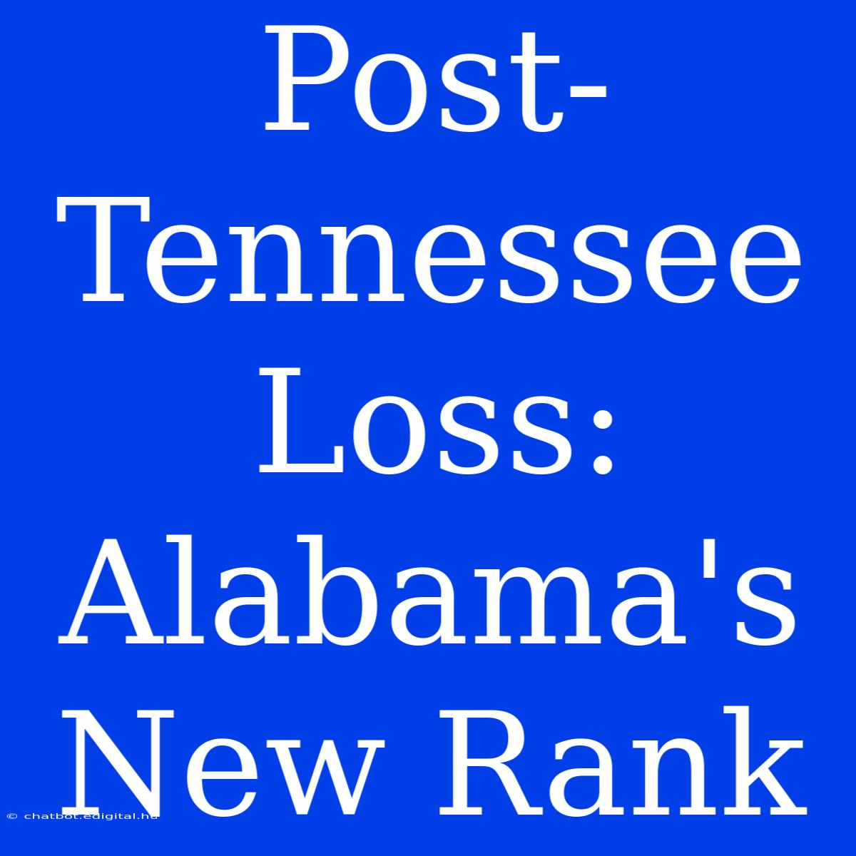 Post-Tennessee Loss: Alabama's New Rank