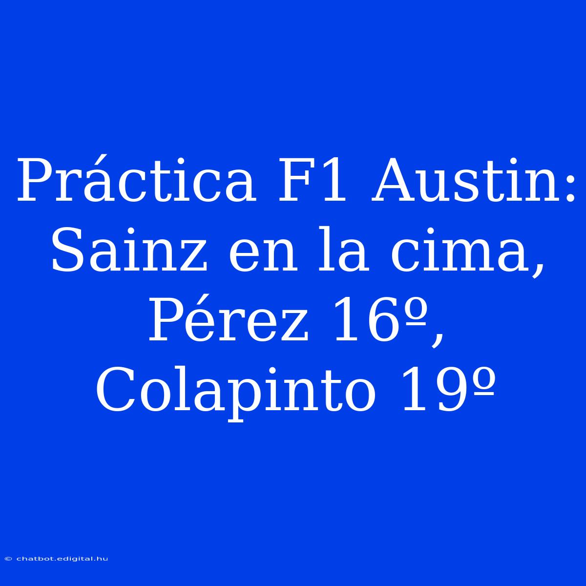 Práctica F1 Austin: Sainz En La Cima, Pérez 16º, Colapinto 19º