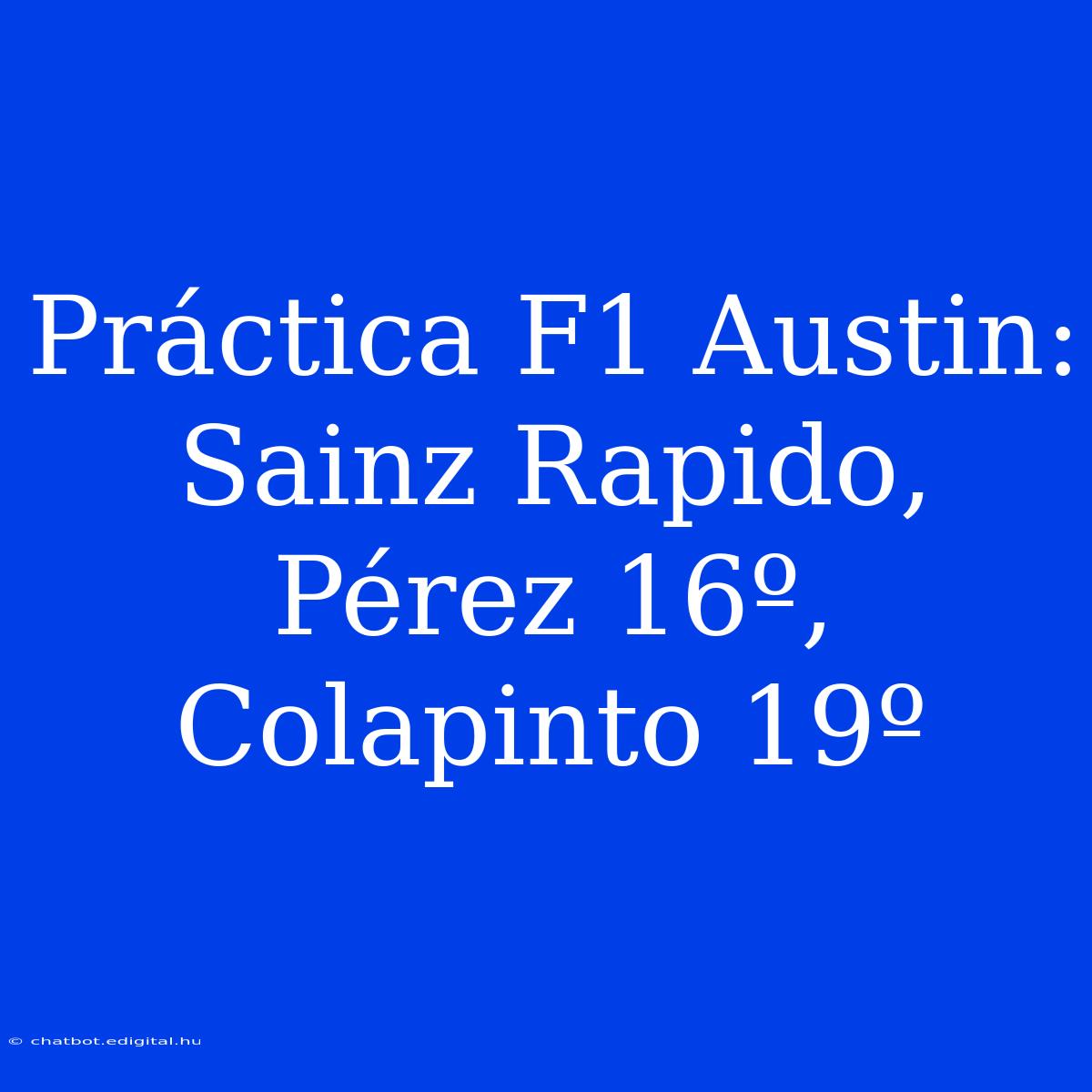 Práctica F1 Austin: Sainz Rapido, Pérez 16º, Colapinto 19º