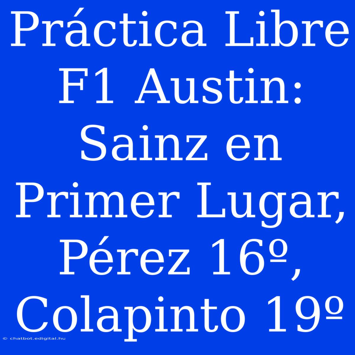 Práctica Libre F1 Austin: Sainz En Primer Lugar, Pérez 16º, Colapinto 19º