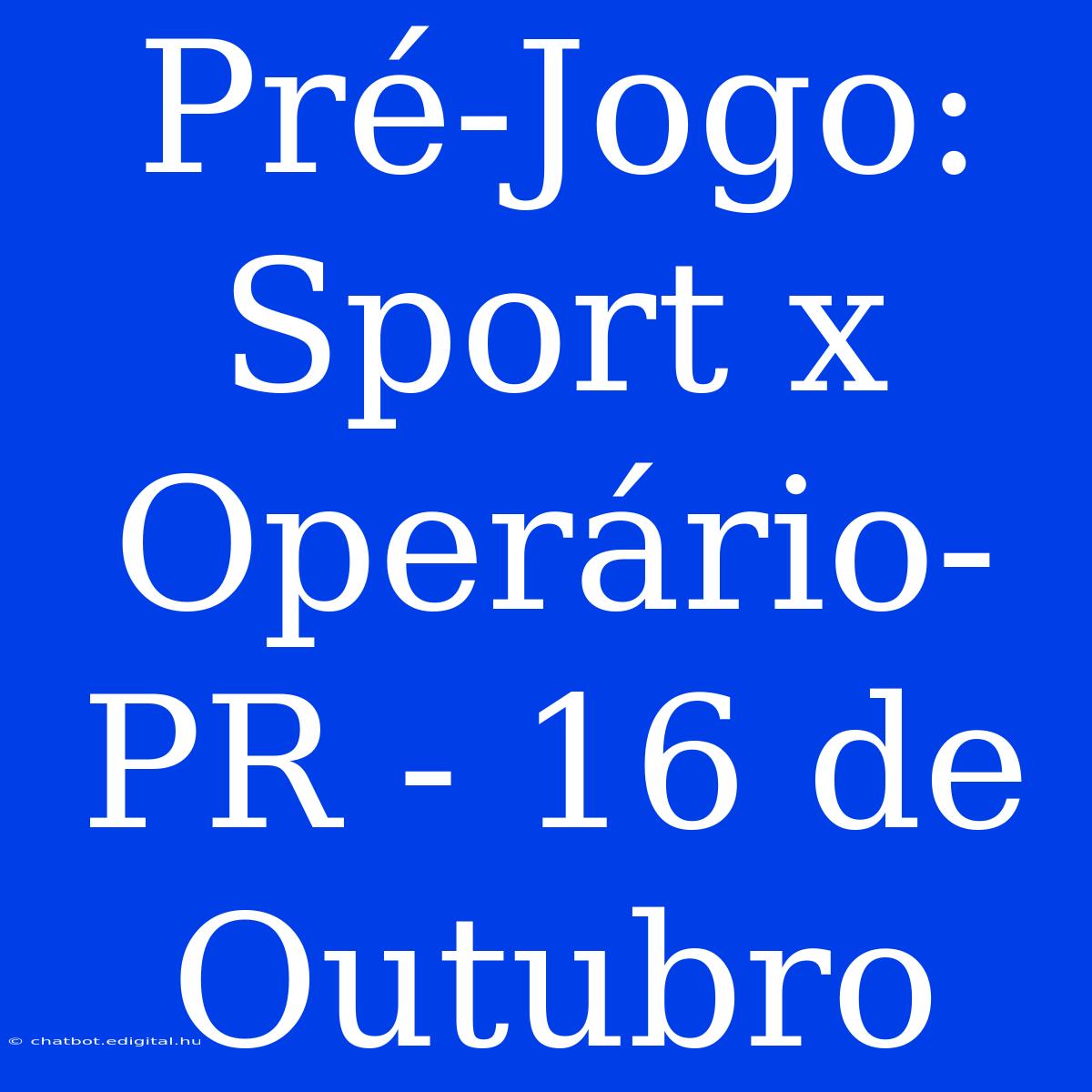 Pré-Jogo: Sport X Operário-PR - 16 De Outubro