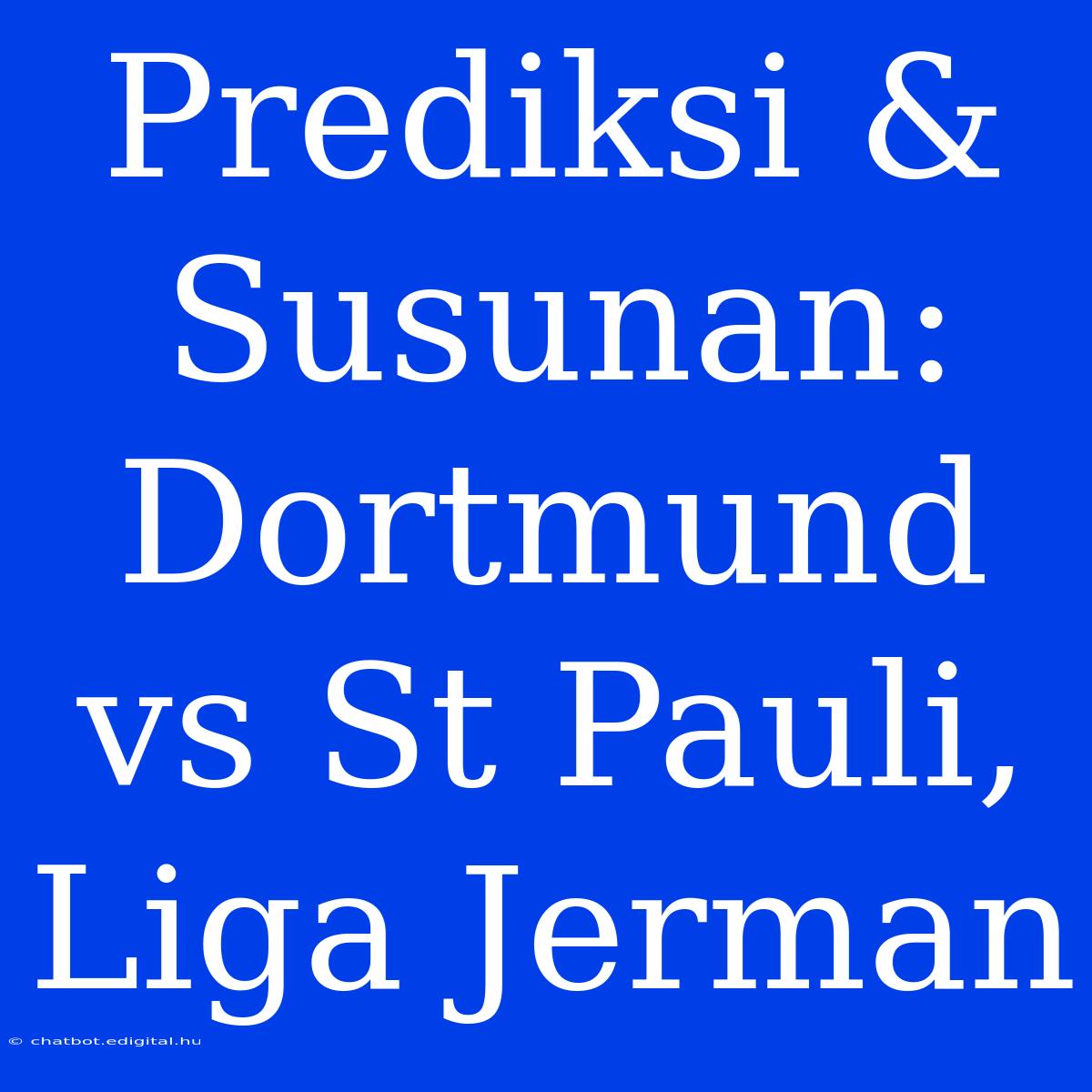 Prediksi & Susunan: Dortmund Vs St Pauli, Liga Jerman 