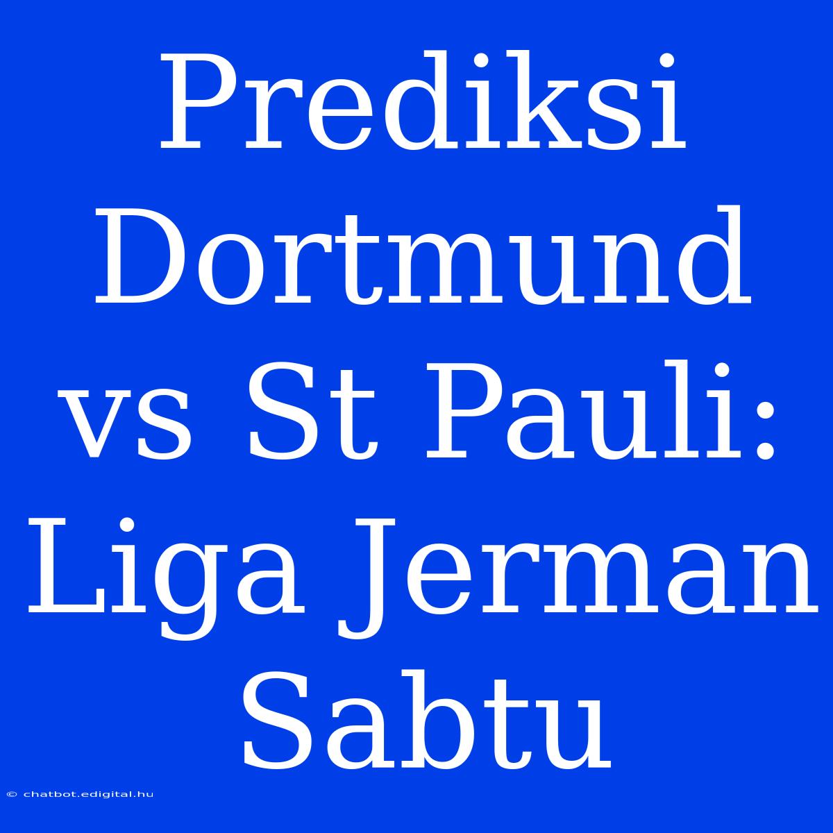 Prediksi Dortmund Vs St Pauli: Liga Jerman Sabtu