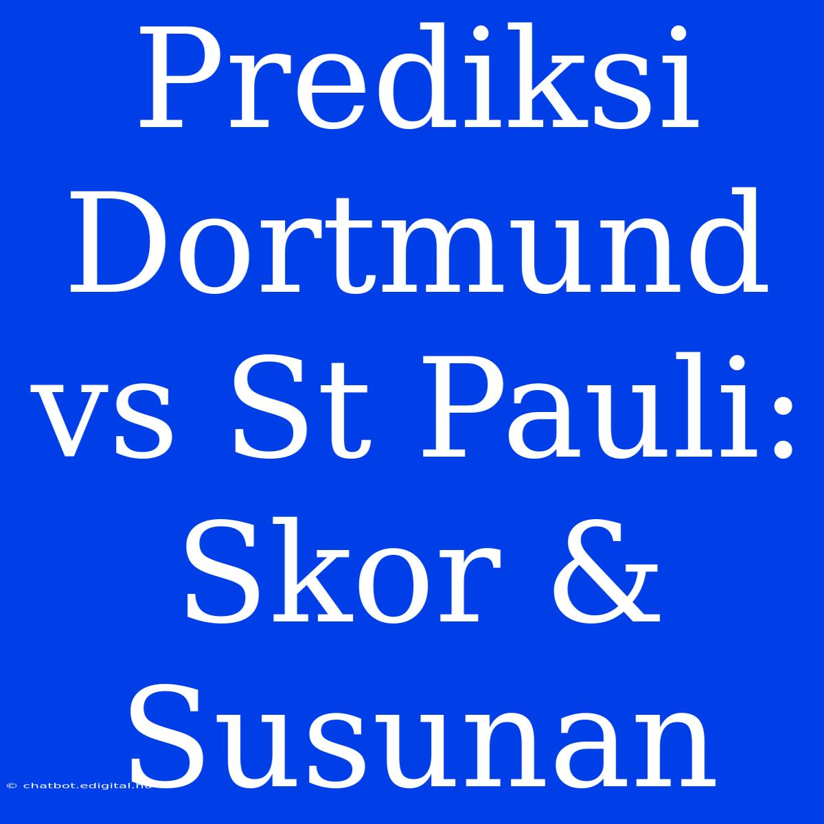 Prediksi Dortmund Vs St Pauli: Skor & Susunan