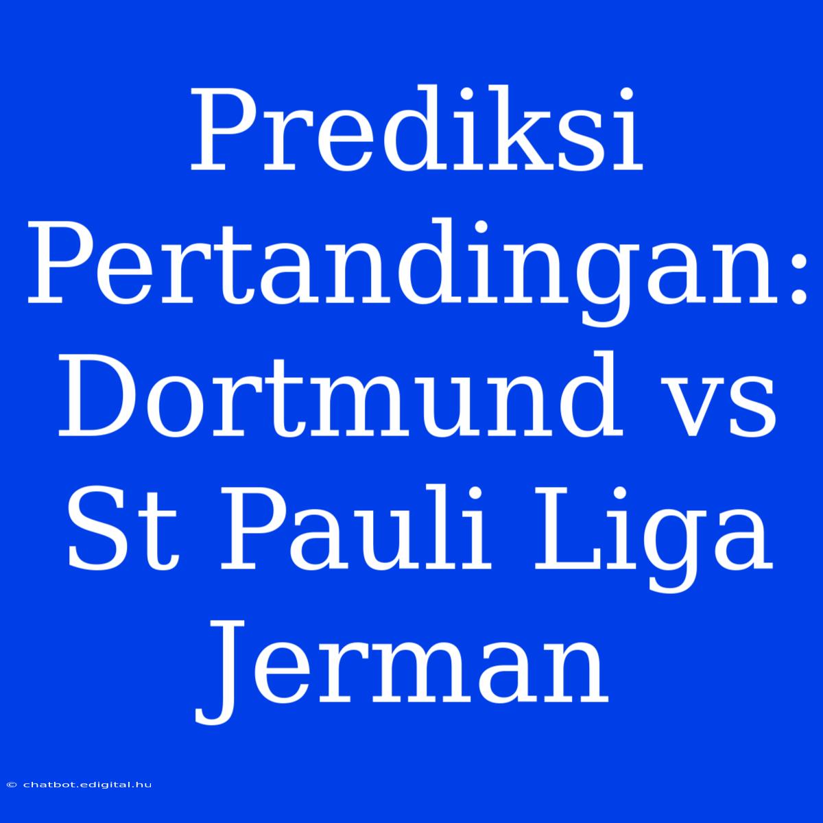 Prediksi Pertandingan: Dortmund Vs St Pauli Liga Jerman