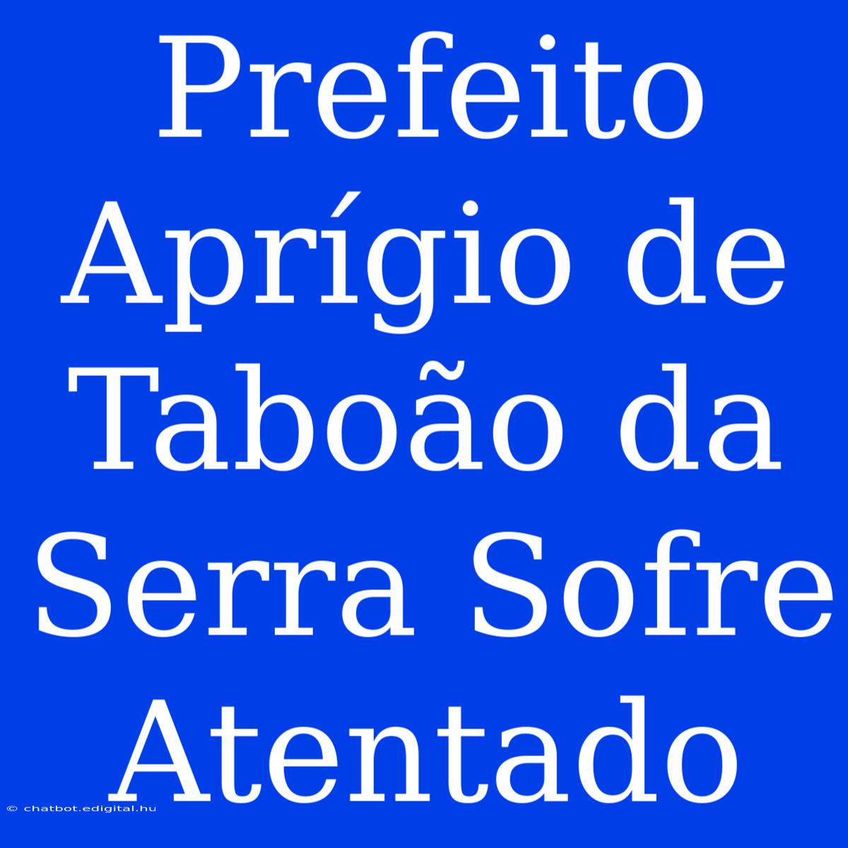 Prefeito Aprígio De Taboão Da Serra Sofre Atentado