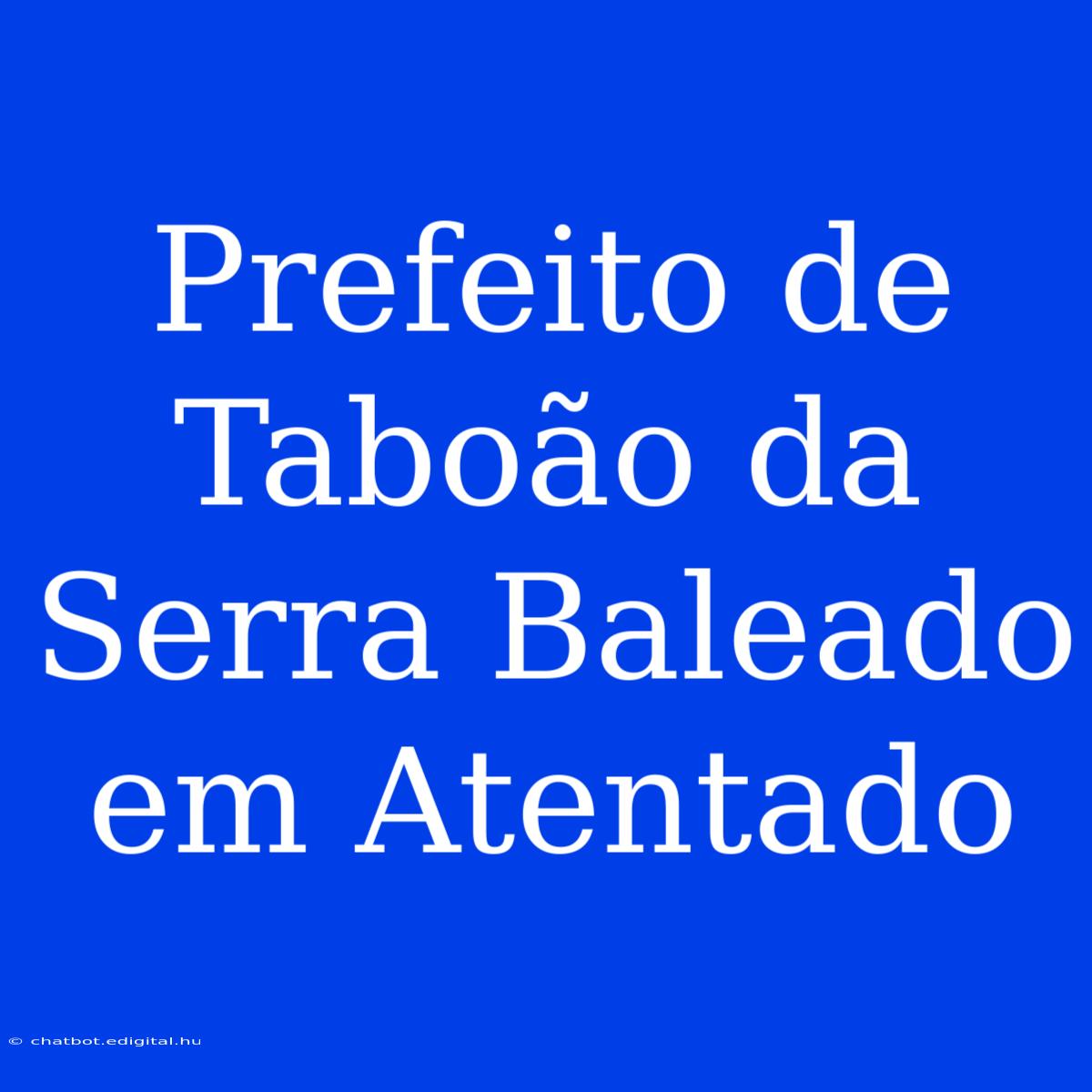 Prefeito De Taboão Da Serra Baleado Em Atentado