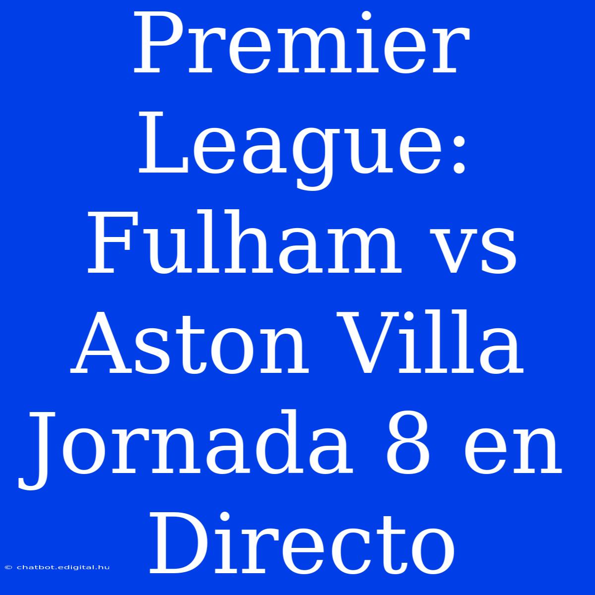 Premier League: Fulham Vs Aston Villa Jornada 8 En Directo