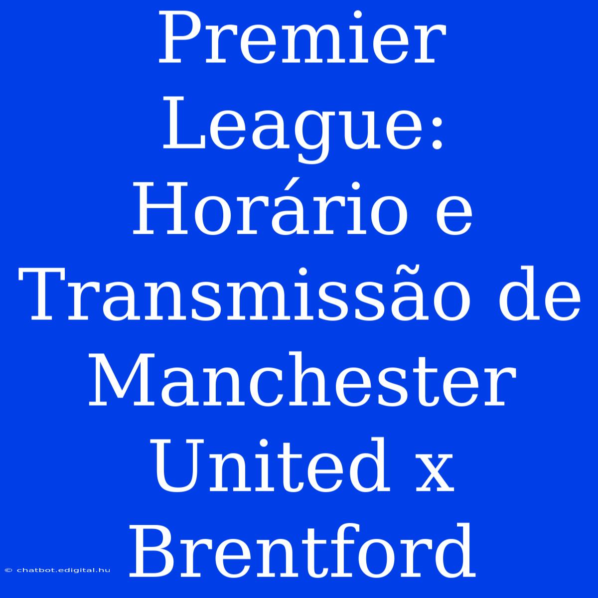 Premier League: Horário E Transmissão De Manchester United X Brentford