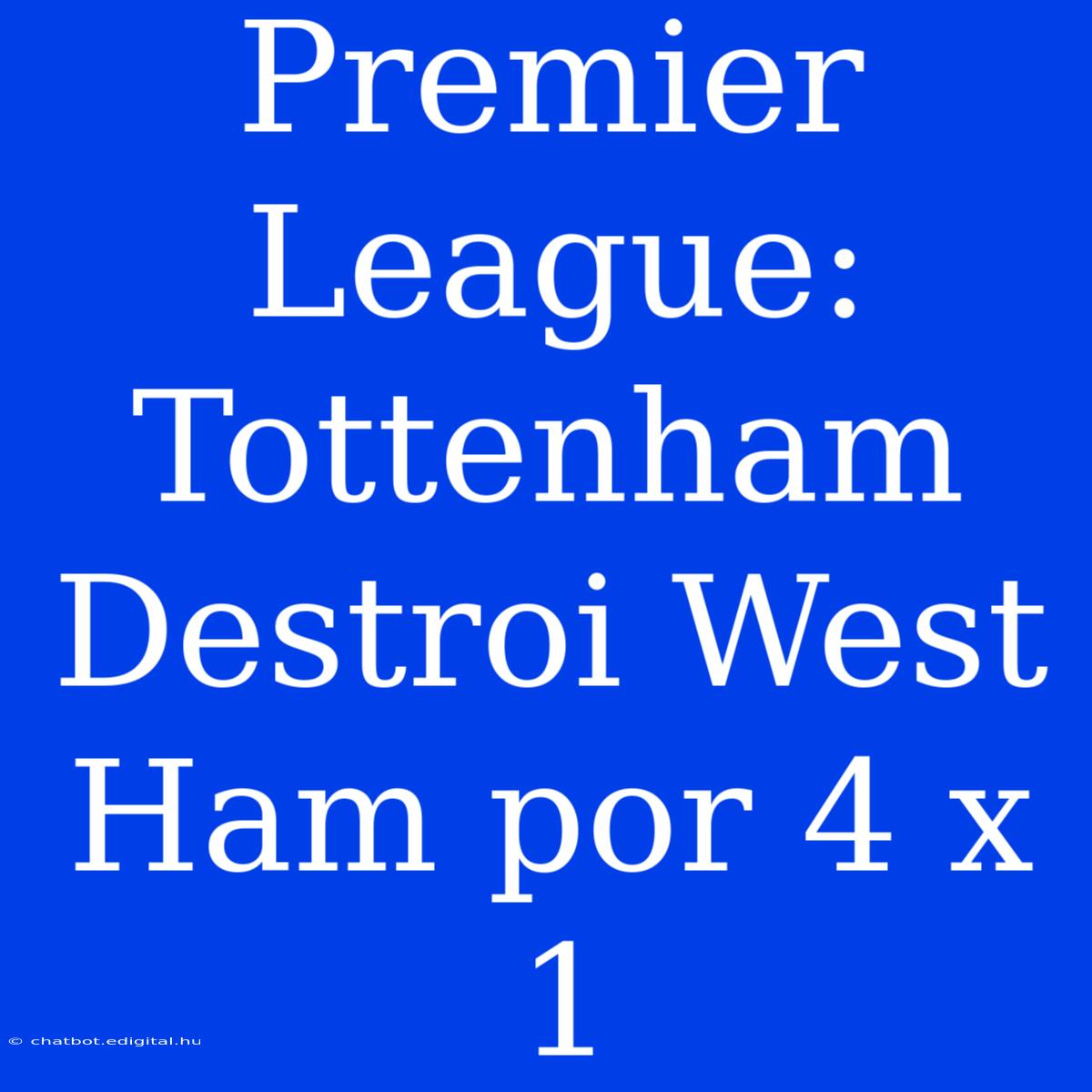 Premier League: Tottenham Destroi West Ham Por 4 X 1