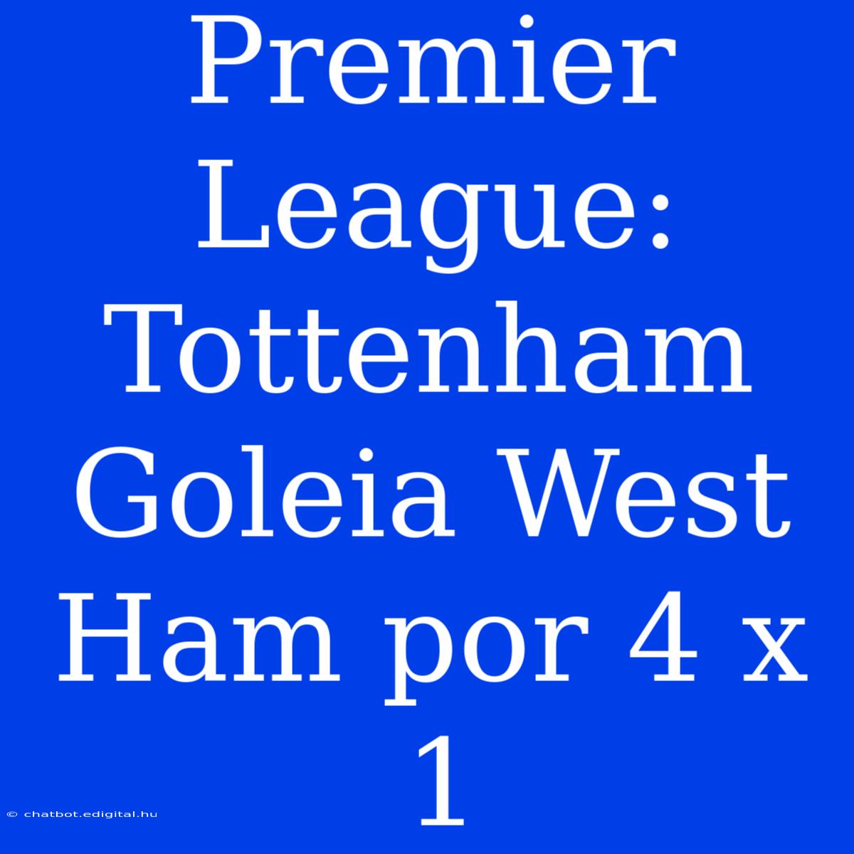 Premier League: Tottenham Goleia West Ham Por 4 X 1