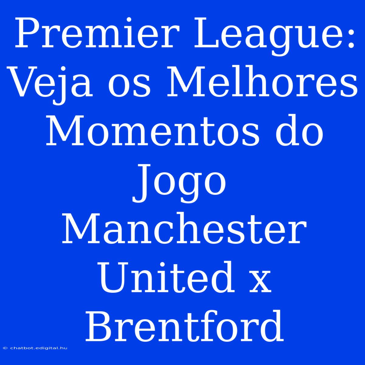 Premier League: Veja Os Melhores Momentos Do Jogo Manchester United X Brentford