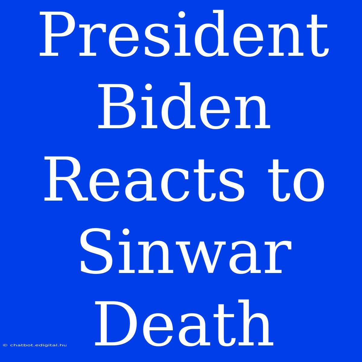 President Biden Reacts To Sinwar Death