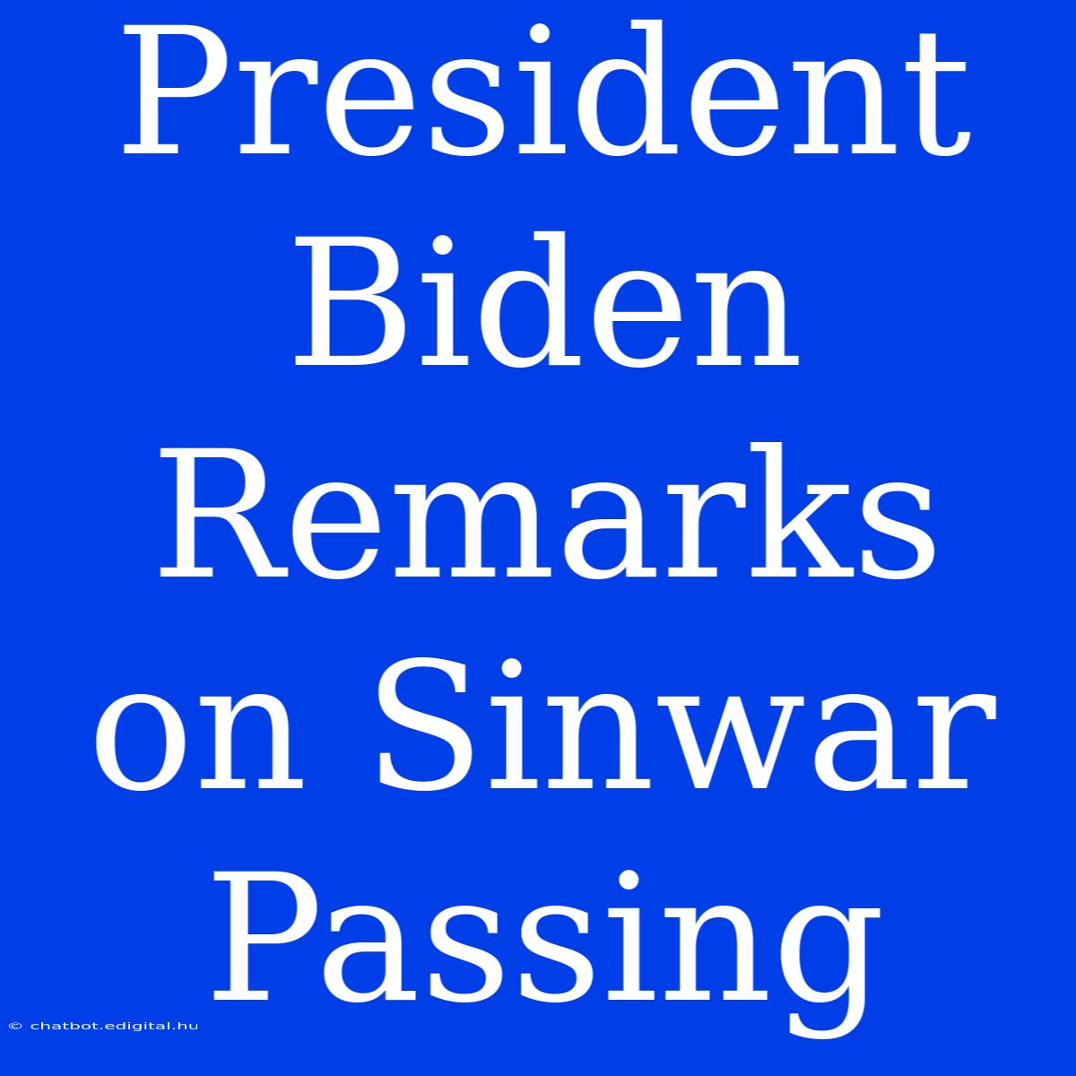 President Biden Remarks On Sinwar Passing