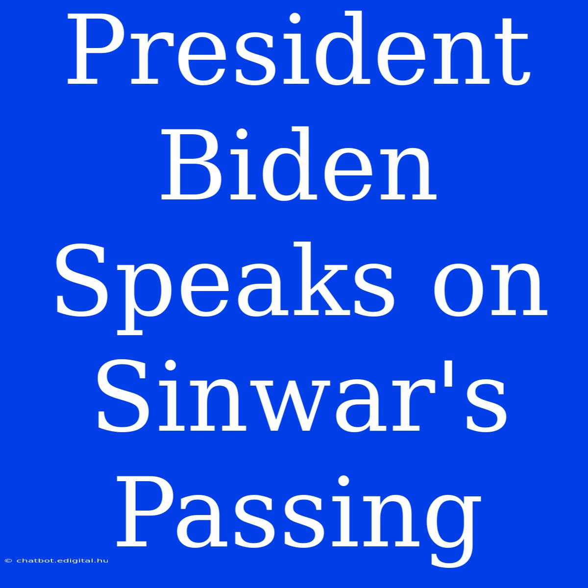 President Biden Speaks On Sinwar's Passing 