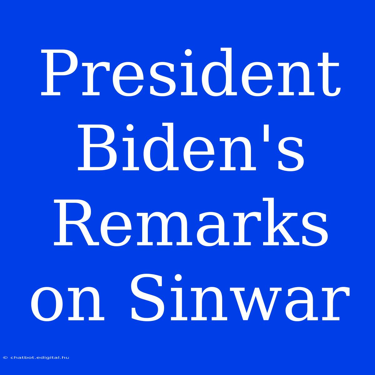 President Biden's Remarks On Sinwar