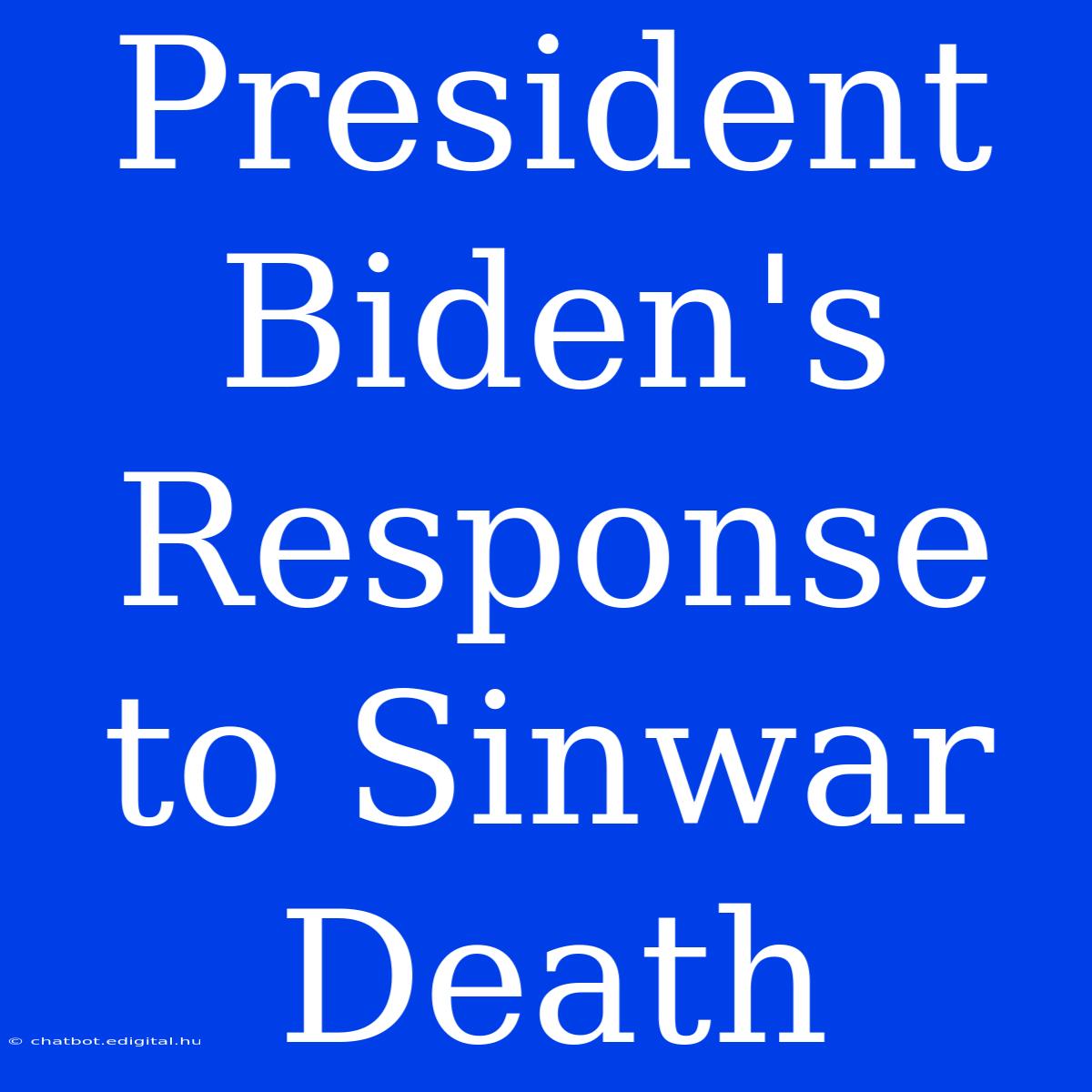 President Biden's Response To Sinwar Death