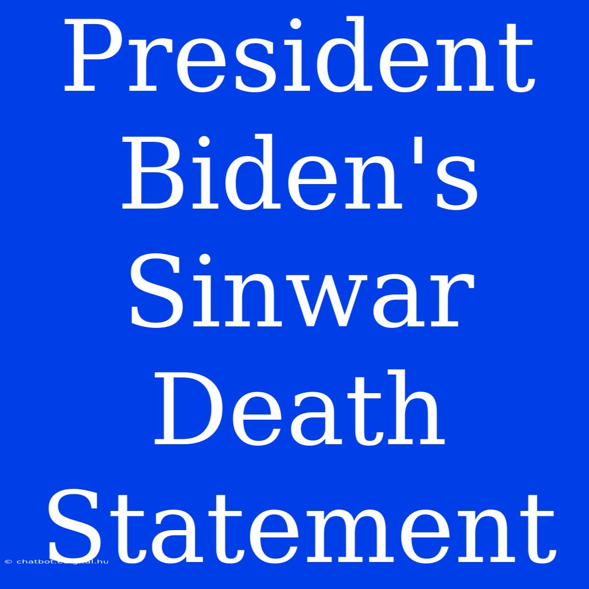 President Biden's Sinwar Death Statement