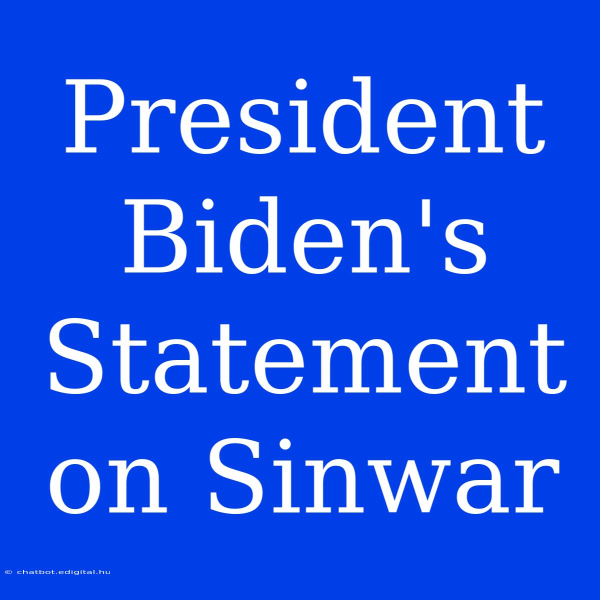 President Biden's Statement On Sinwar