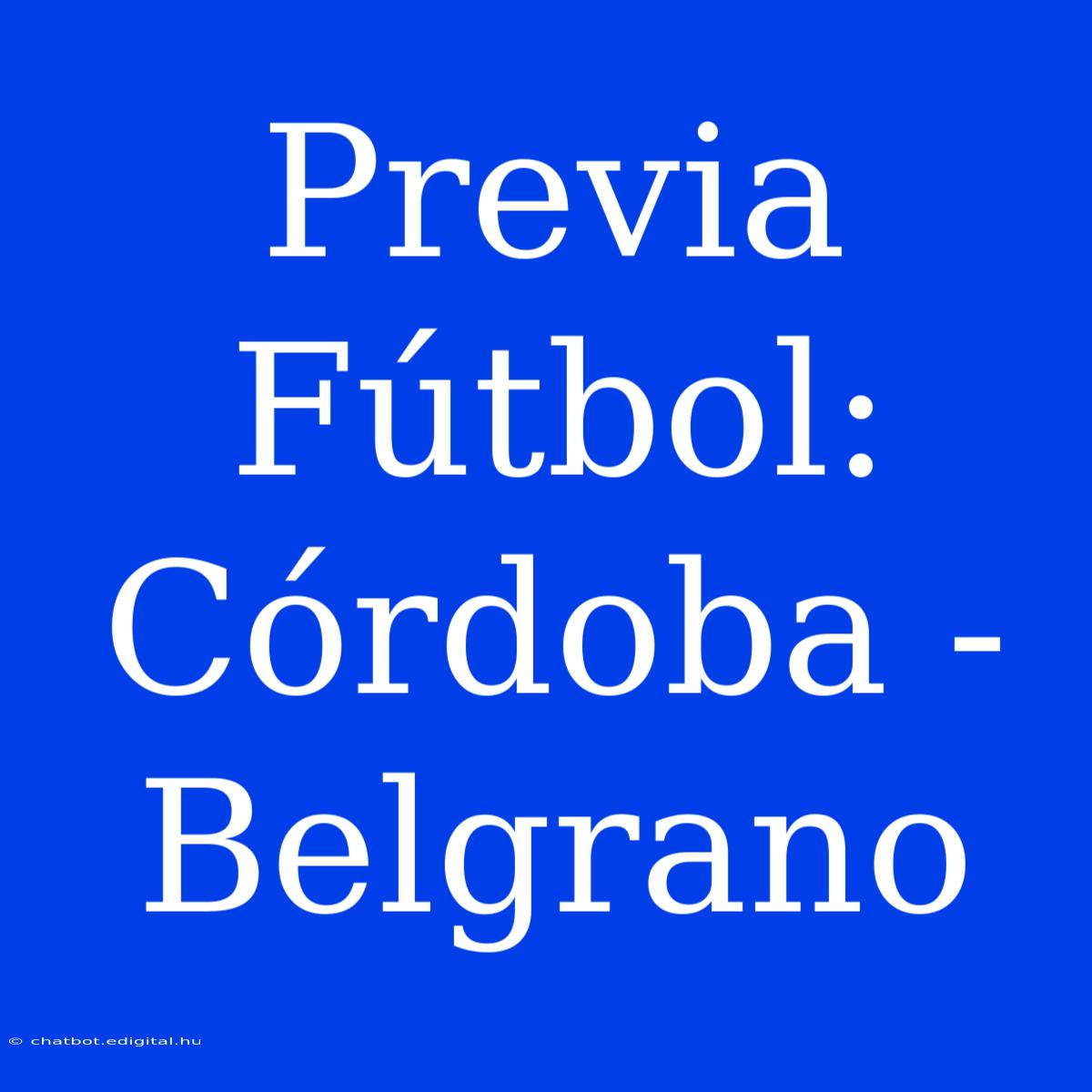 Previa Fútbol: Córdoba - Belgrano