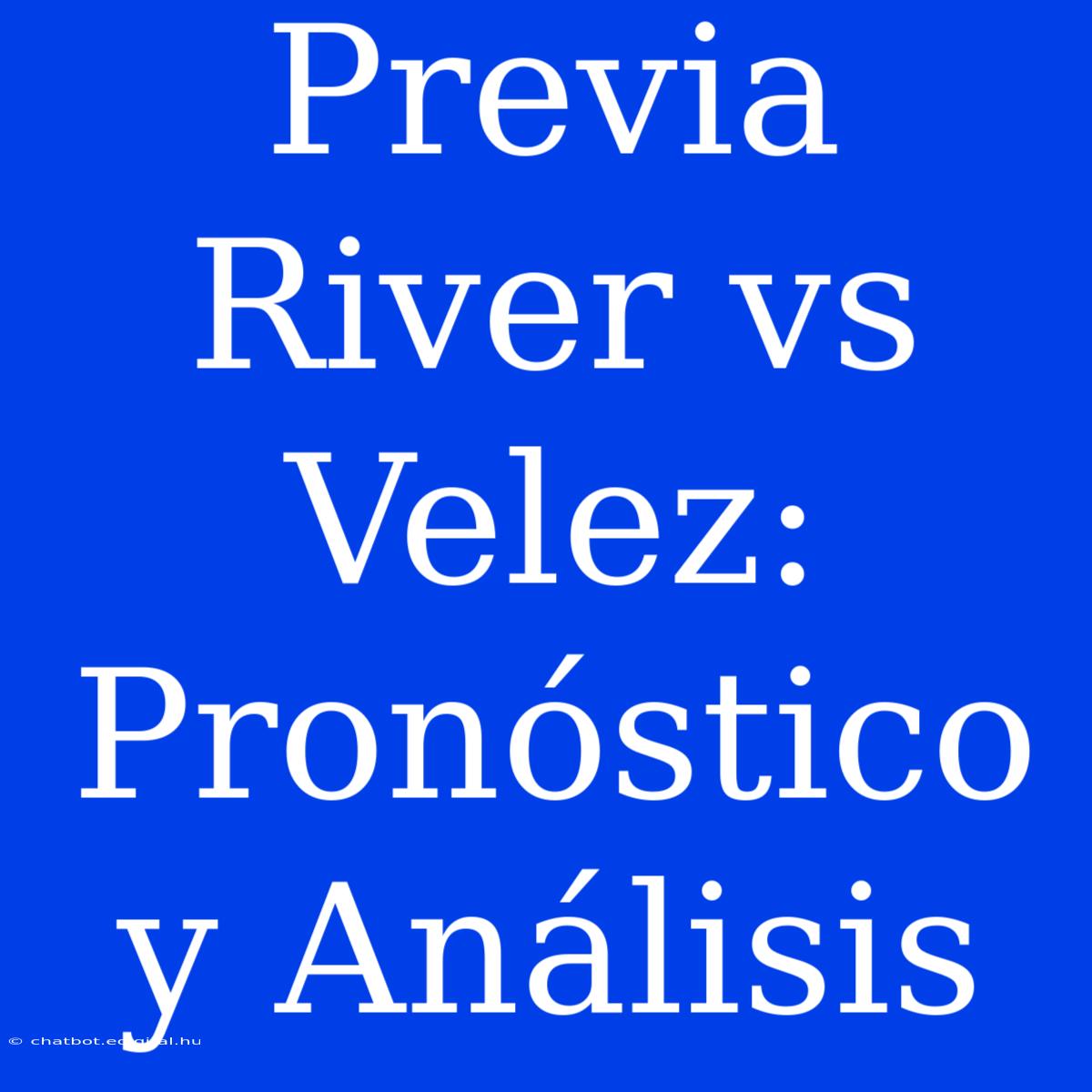 Previa River Vs Velez: Pronóstico Y Análisis